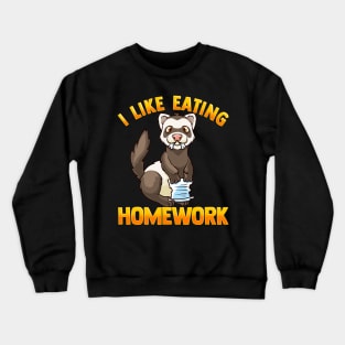 I Like Eating Homework | Pet Owner | Funny Ferret Lover Gift Crewneck Sweatshirt